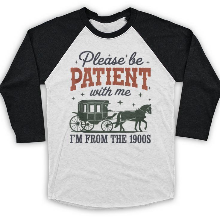 Please Be Patient I'm From The 1900s Throwback Baseball Raglan Shirt Please Be Patient I'm From The 1900s Throwback Baseball Raglan Shirt