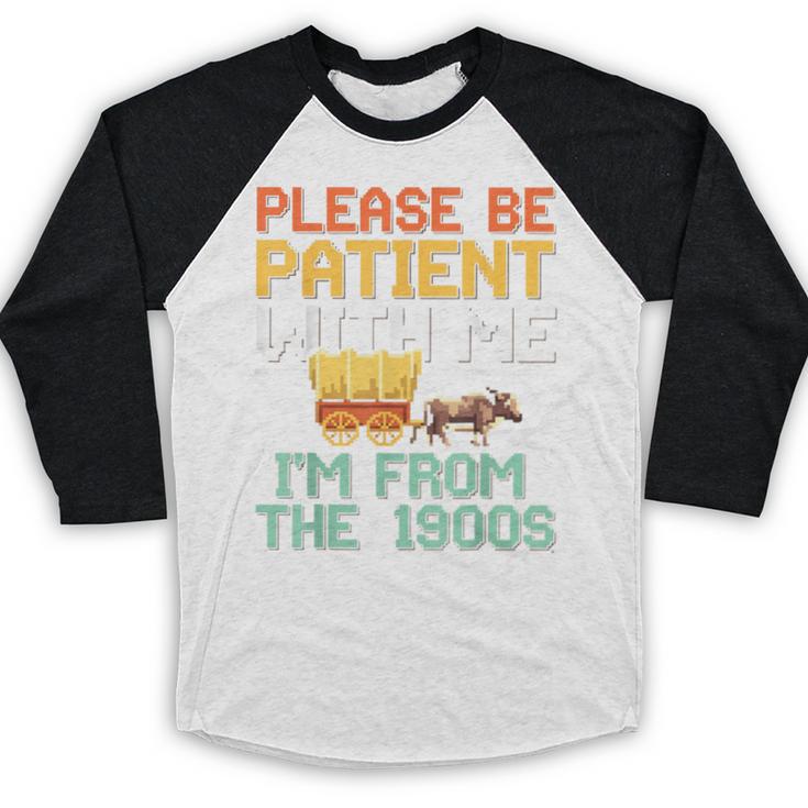 Please Be Patient With Me I'm From The 1900s Trendy Baseball Raglan Shirt