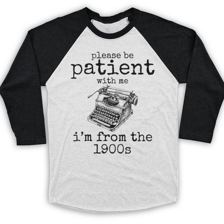 Please Be Patient With Me I'm From The 1900s Typewriter Tees Baseball Raglan Shirt Please Be Patient With Me I'm From The 1900s Typewriter Tees Baseball Raglan Shirt