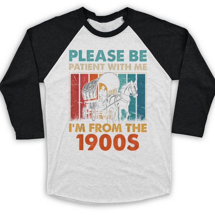 Please Be Patient With Me I'm From The 1900s Vintage Dad Baseball Raglan Shirt Please Be Patient With Me I'm From The 1900s Vintage Dad Baseball Raglan Shirt