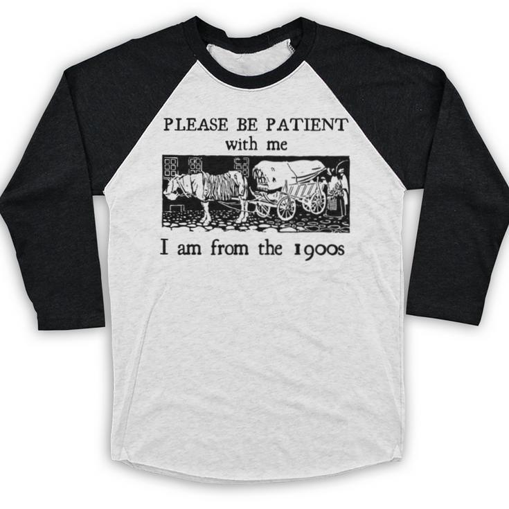 Please Be Patient With Me I'm From The 1900s Vintage Drowing Baseball Raglan Shirt
