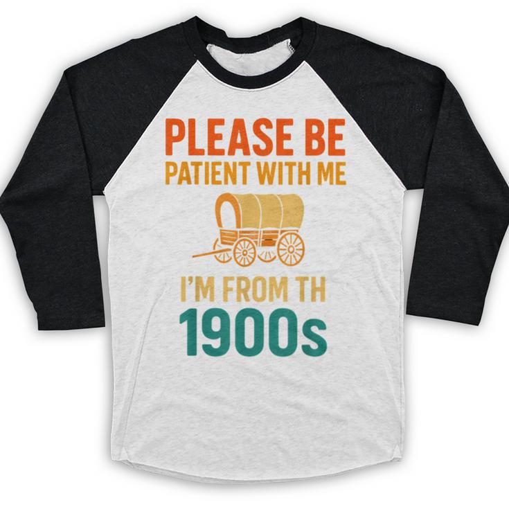 Please Be Patient I'm From The 1900s Vintage Father Day Men Baseball Raglan Shirt Please Be Patient I'm From The 1900s Vintage Father Day Men Baseball Raglan Shirt