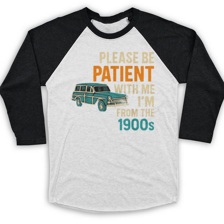 Please Be Patient With Me I'm From The 1900s Vintage For Man Baseball Raglan Shirt