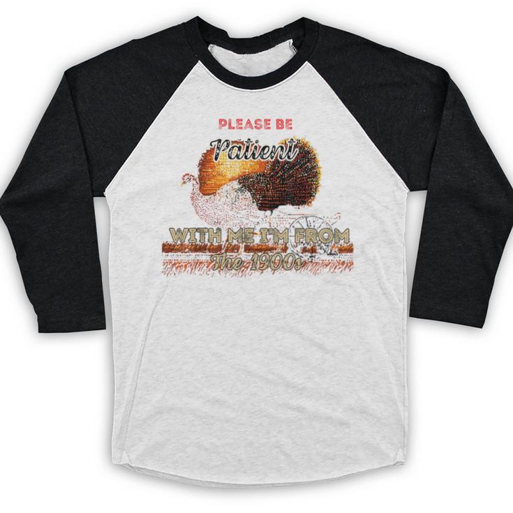 Please Be Patient With Me I'm From The 1900s Vintage Turkey Baseball Raglan Shirt Please Be Patient With Me I'm From The 1900s Vintage Turkey Baseball Raglan Shirt