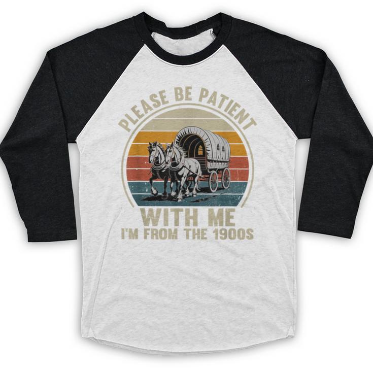 Please Be Patient With Me I'm From The 1900s Vintage Wagon Baseball Raglan Shirt