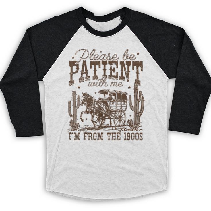 Please Be Patient With Me I'm From The 1900s Vintage Western Baseball Raglan Shirt