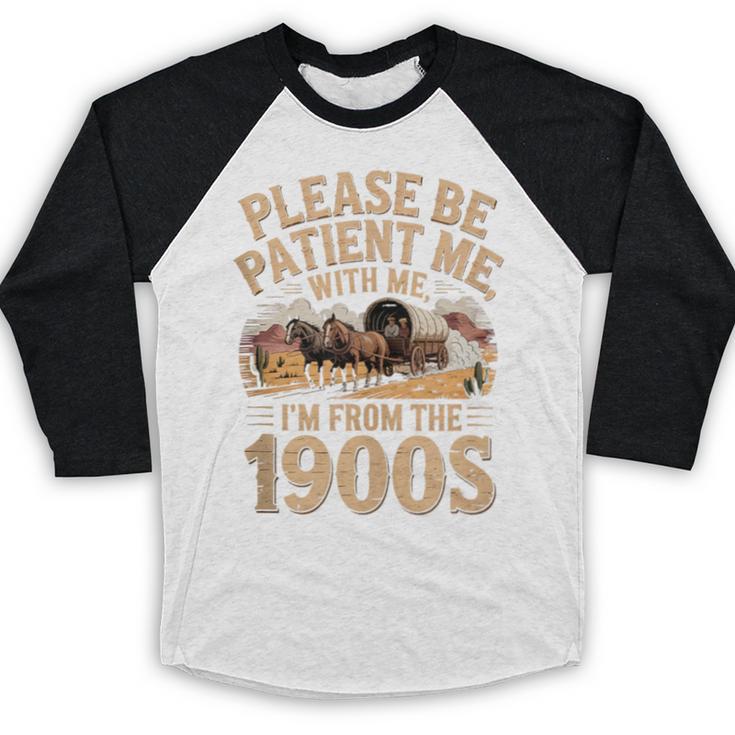 Please Be Patient I'm From The 1900s Vintage Western Humor Baseball Raglan Shirt Please Be Patient I'm From The 1900s Vintage Western Humor Baseball Raglan Shirt