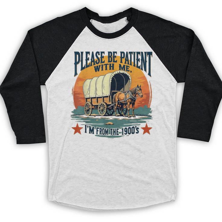 Please Be Patient With Me I'm From The 1900s Women Men Baseball Raglan Shirt