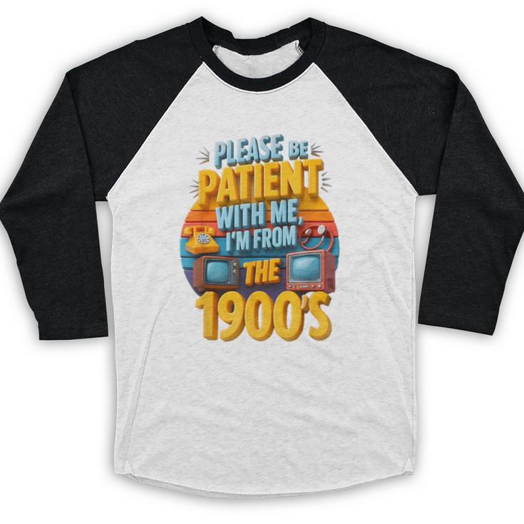 Please Be Patient-With Me I'm From The 1900s Retro 90's Baseball Raglan Shirt