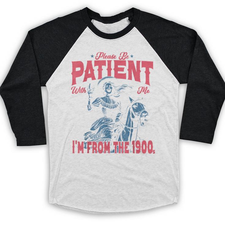 Please Be Patient-With Me I'm From The 1900s Western Outfit Baseball Raglan Shirt