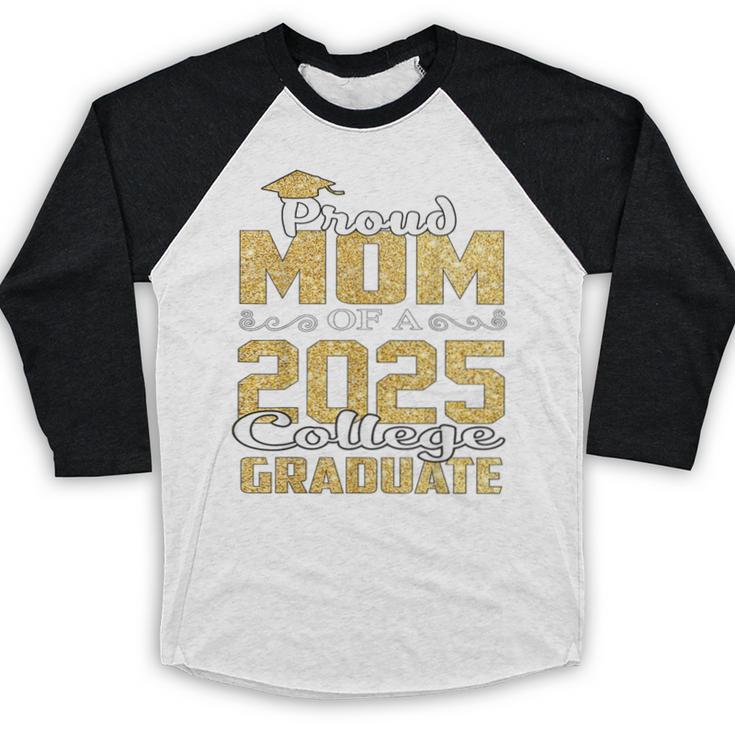 Proud Mom Of 2025 Graduate College Shirt Graduation Baseball Raglan Shirt