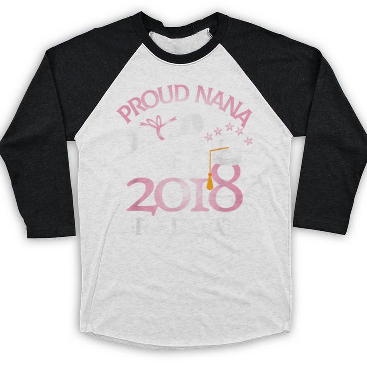 Proud Nana Of a 2018 Graduate Grandmother Graduation Baseball Raglan Shirt