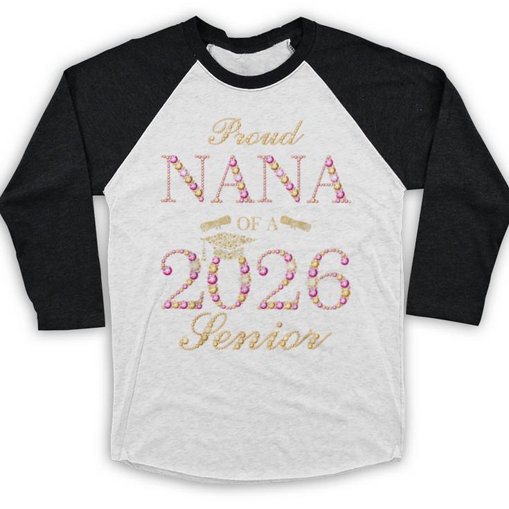 Proud Nana Of A 2026 Senior Graduate Graduation Baseball Raglan Shirt