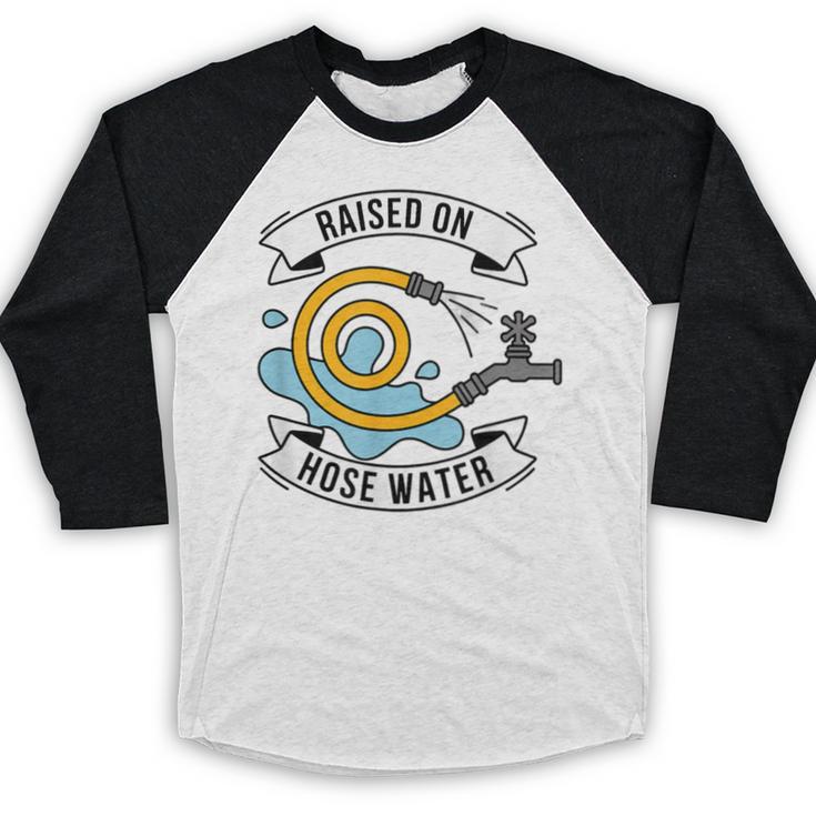 Raised On Hose Water Nostalgia Saying Baseball Raglan Shirt