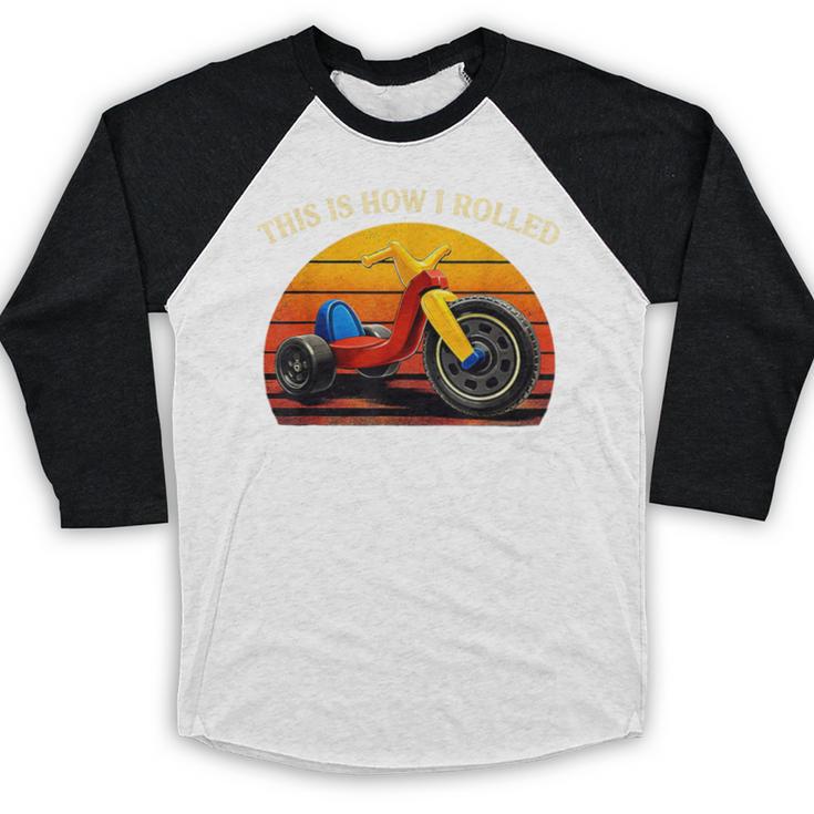 This Is How I Rolled Retro Toys Big Wheel Tricycle Nostalgia Baseball Raglan Shirt This Is How I Rolled Retro Toys Big Wheel Tricycle Nostalgia Baseball Raglan Shirt