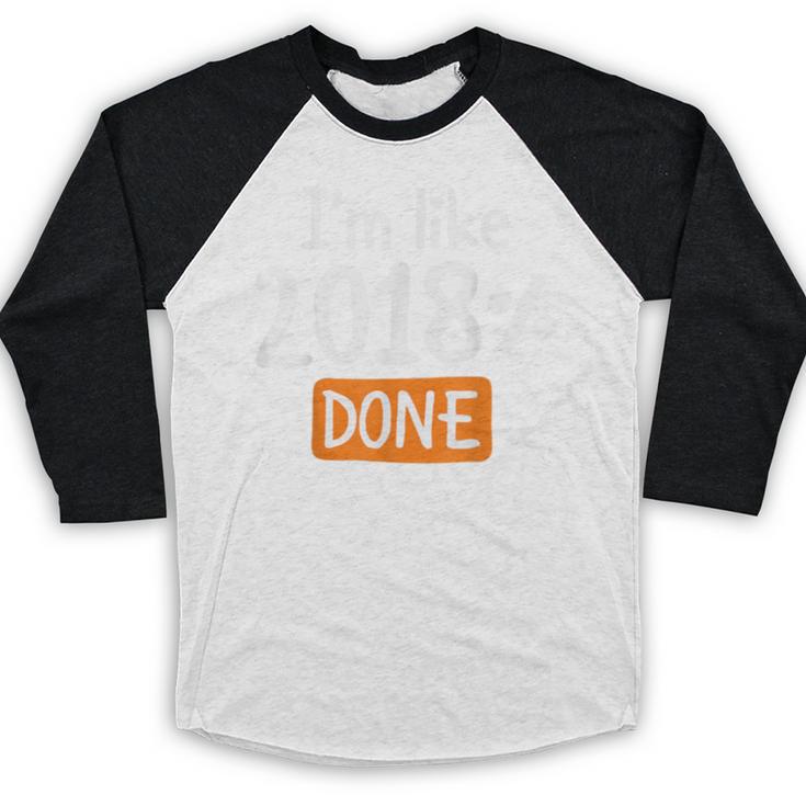 Senior 2018 Shirt I'm Like 2018 Done Class Graduation Baseball Raglan Shirt