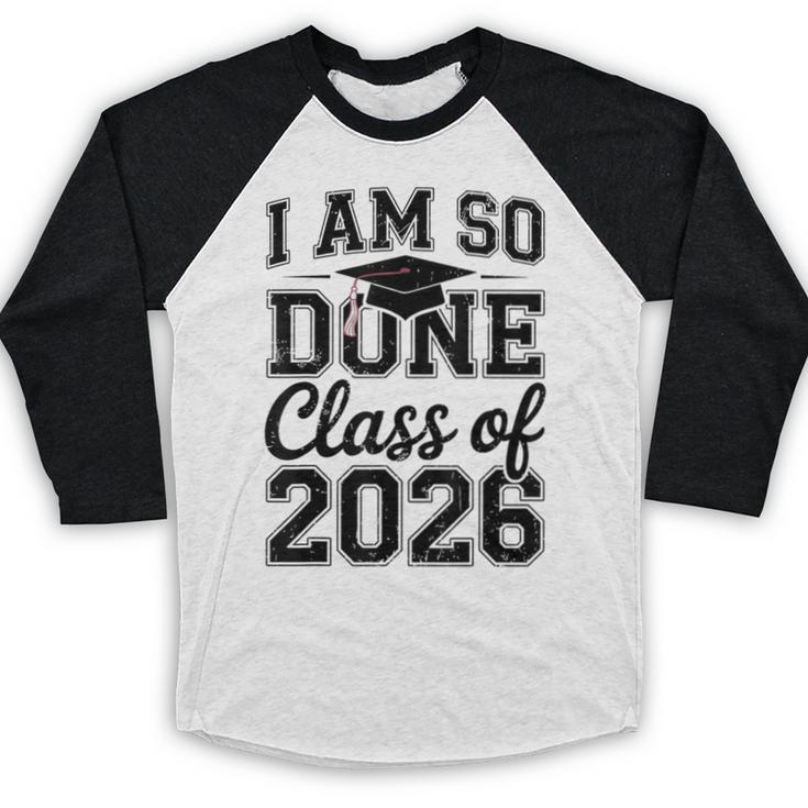 I Am So Done Class Of 2026 Graduation School Graduate Baseball Raglan Shirt