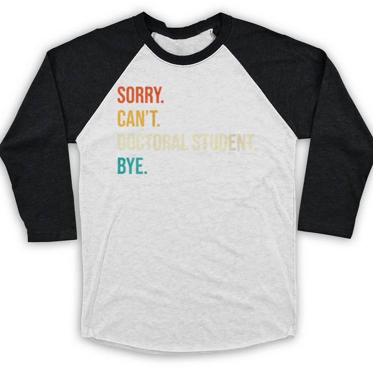 Sorry Can't Doctoral Student Bye PhD Graduation Party Baseball Raglan Shirt