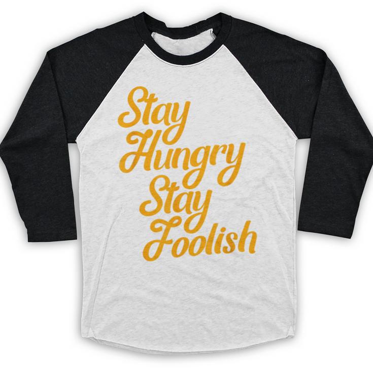 Stay Hungry Stay Foolish Shirt Motivational Graduation Tee Baseball Raglan Shirt