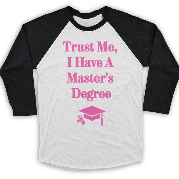 Trust Me I Have A Master's Degree Graduation Baseball Raglan Shirt