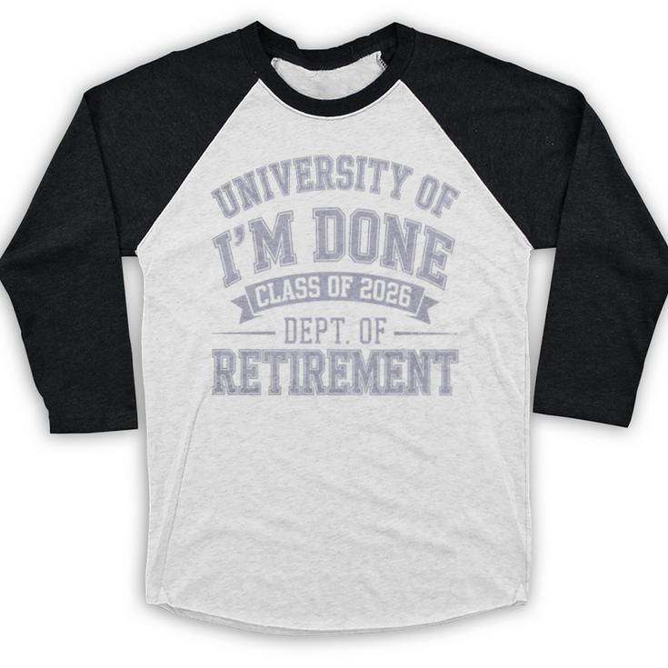 University Of Im Done Retirement Graduation 2026 Premium Tri-Blend Baseball Raglan Shirt