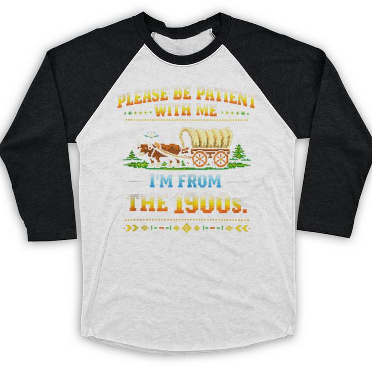 Vintage Please Be Patient With Me I'm From The 1900s Baseball Raglan Shirt Vintage Please Be Patient With Me I'm From The 1900s Baseball Raglan Shirt
