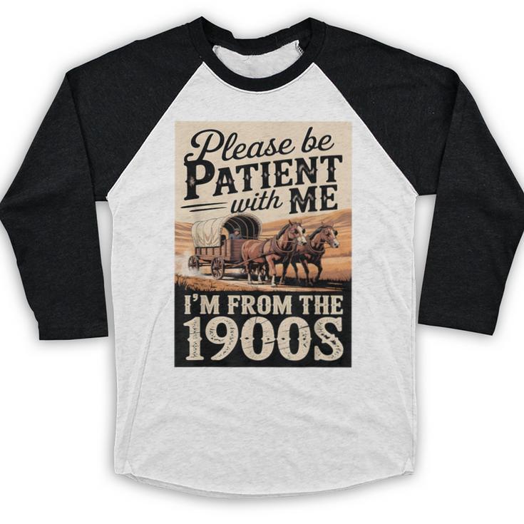 Vintage Saying Please Be Patient With Me I'm From The 1900s Baseball Raglan Shirt Vintage Saying Please Be Patient With Me I'm From The 1900s Baseball Raglan Shirt