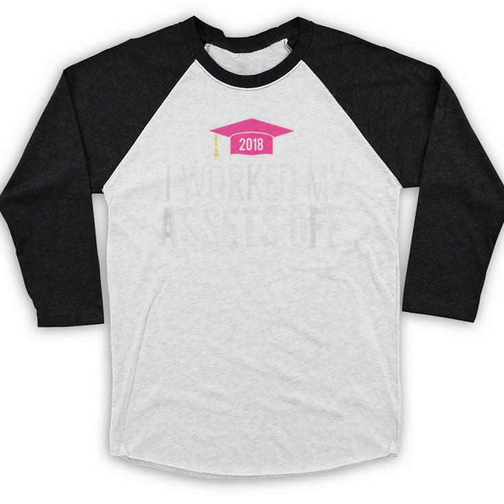 I Worked My Assets Off Accounting Graduation T-Shirt Baseball Raglan Shirt