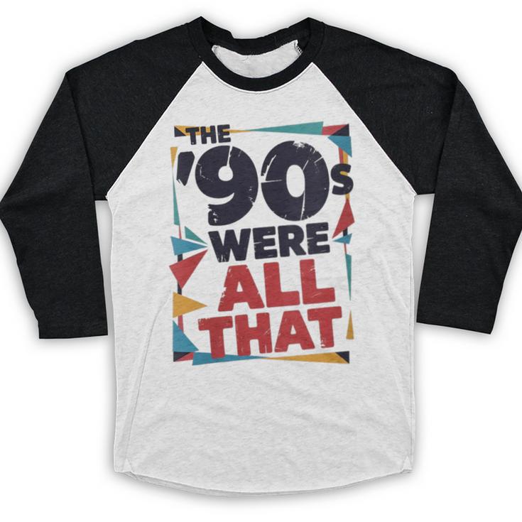 The 90s Were All That – Retro 1990s Nostalgia Tee Baseball Raglan Shirt