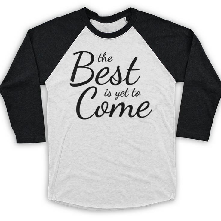 The Best Is Yet To Come Graduation Baseball Raglan Shirt