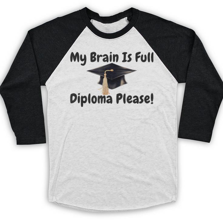 My Brain Is Full Diploma Please Graduation Idea For Her Him Baseball Raglan Shirt