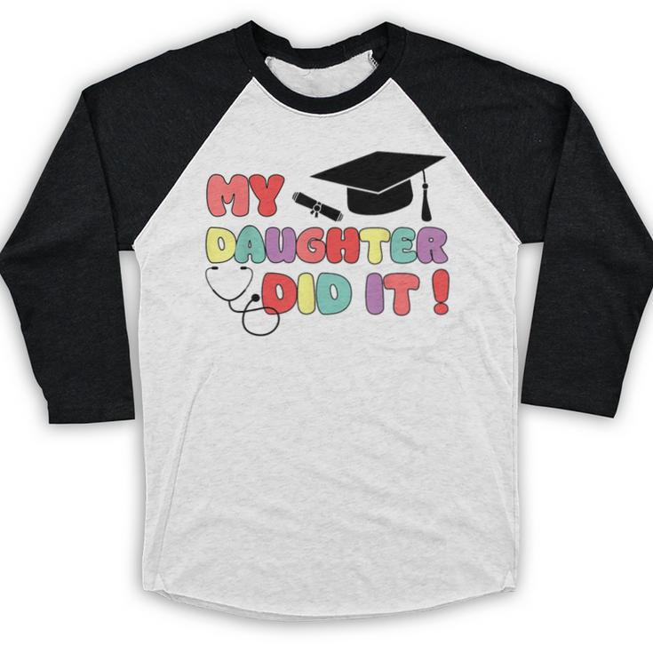 My Daughter Did It Graduation Doctor Nurse Child Graduated Baseball Raglan Shirt