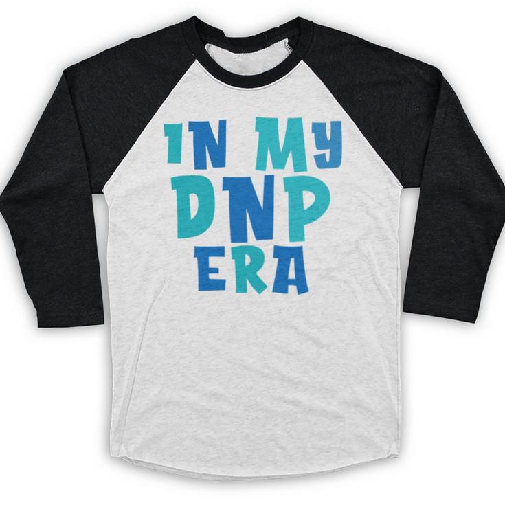 DNP Graduation In My DNP Era DNP Apparel Doctor Of Nursing Baseball Raglan Shirt