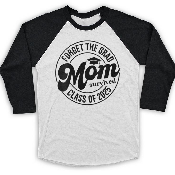 Forget The Grad Mom Survived Class Of 2025 Graduation 2025 Baseball Raglan Shirt