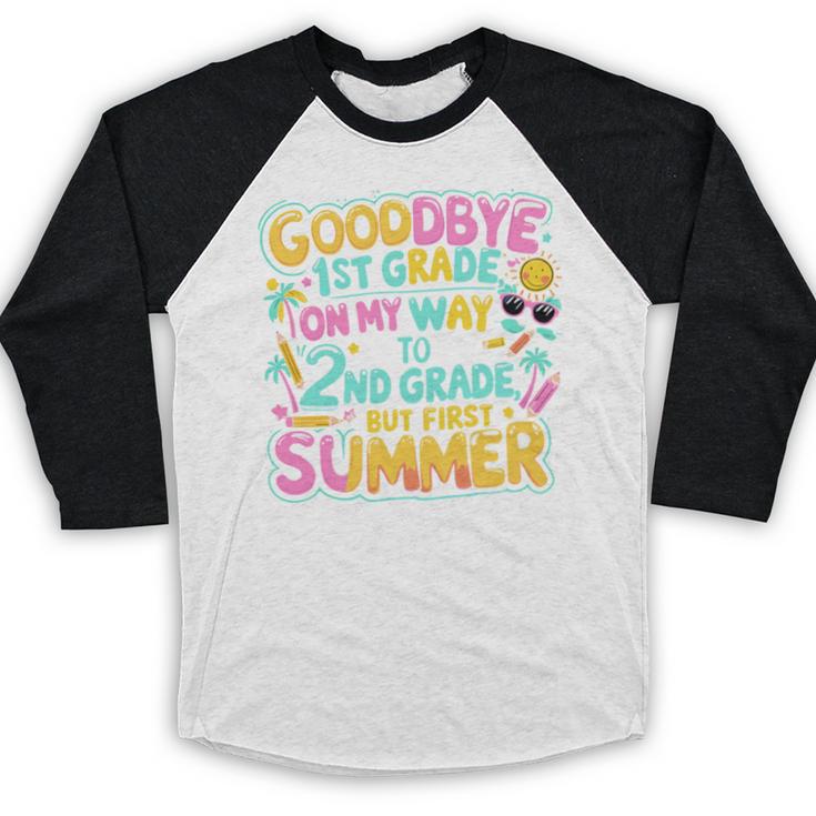 Goodbye 1st Grade To 2nd But First Summer Graduation Baseball Raglan Shirt
