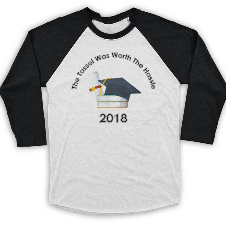 Graduation 2018 The Tassel Was Worth The Hassle Baseball Raglan Shirt