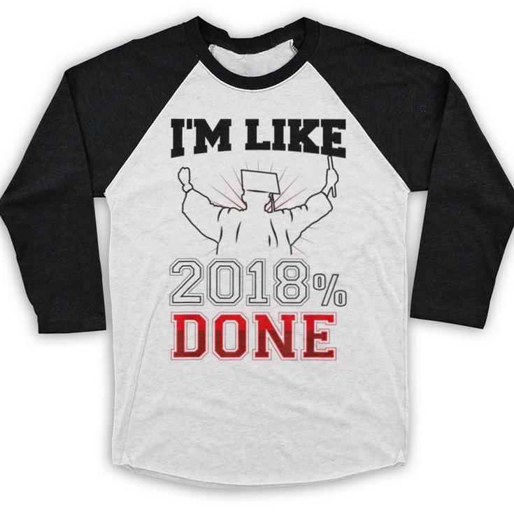 Graduation T Shirt I'm Like 2018 Done Class Of Baseball Raglan Shirt
