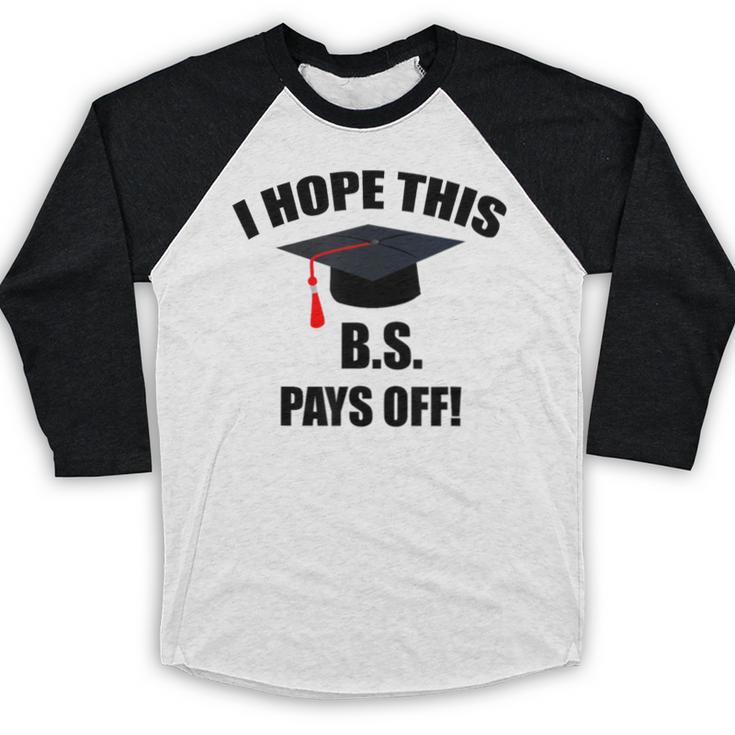 I Hope This BS Pays Off College Graduation Baseball Raglan Shirt