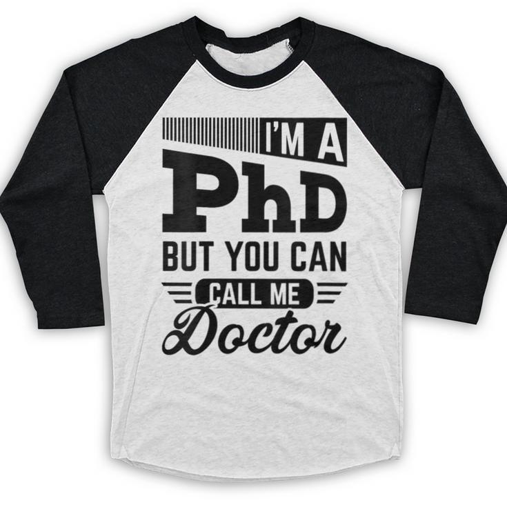 I'm A PhD Call Me Doctor Doctorate Degree Graduation Baseball Raglan Shirt