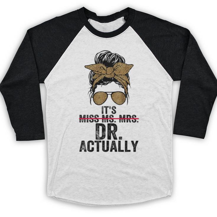 It's Miss Ms Mrs Dr Actually Doctor Graduation Appreciation Baseball Raglan Shirt