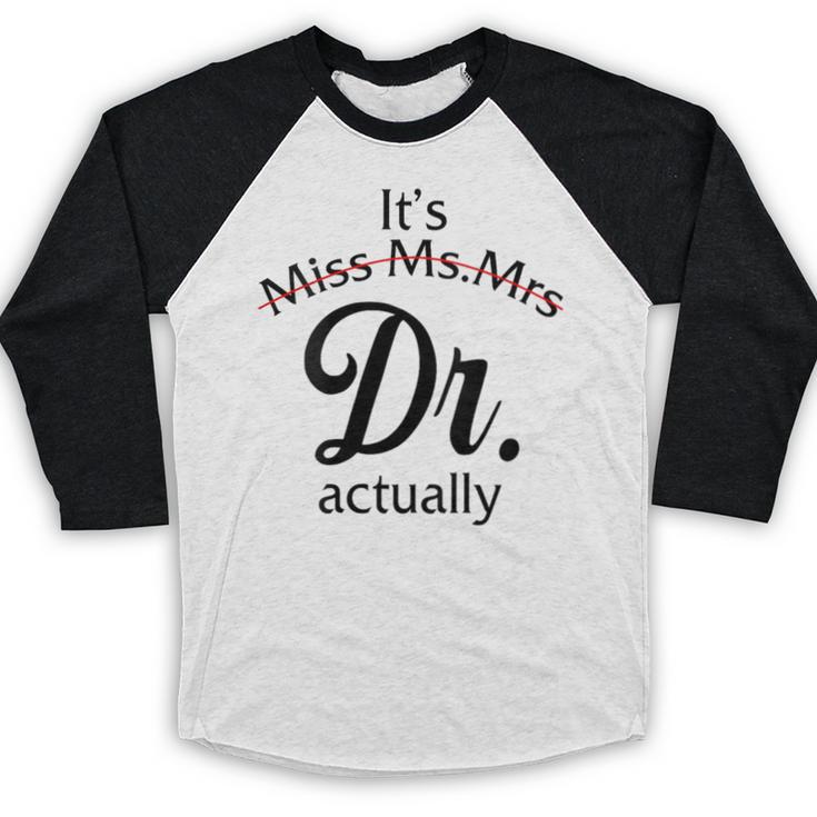 It's Miss Ms Mrs Dr Actually Doctor Graduation Women Baseball Raglan Shirt