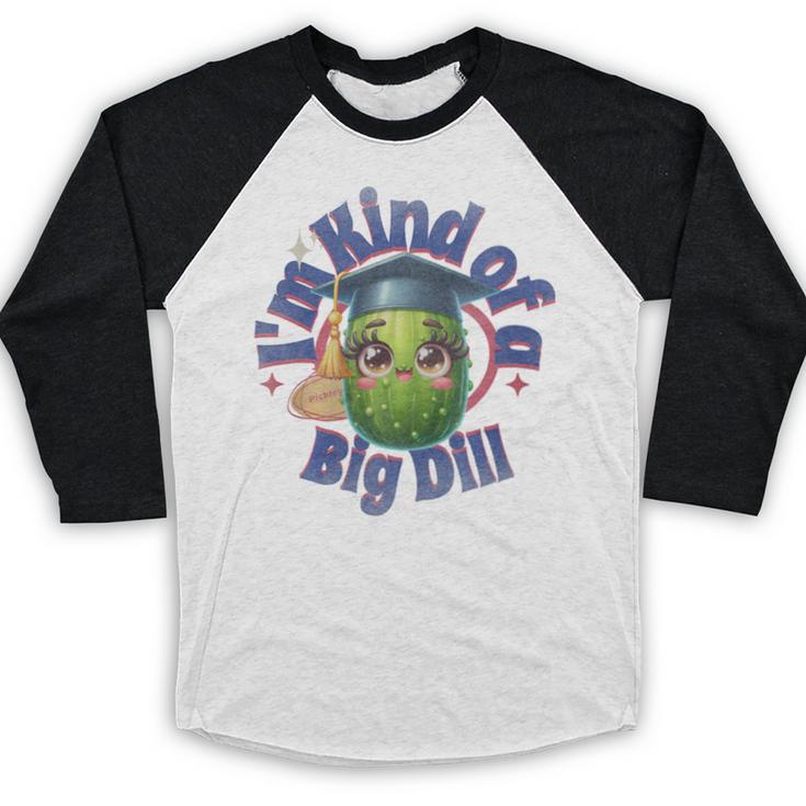 Im Kind Of A Big Dill Graduation Pickle Shirt Premium Baseball Raglan Shirt