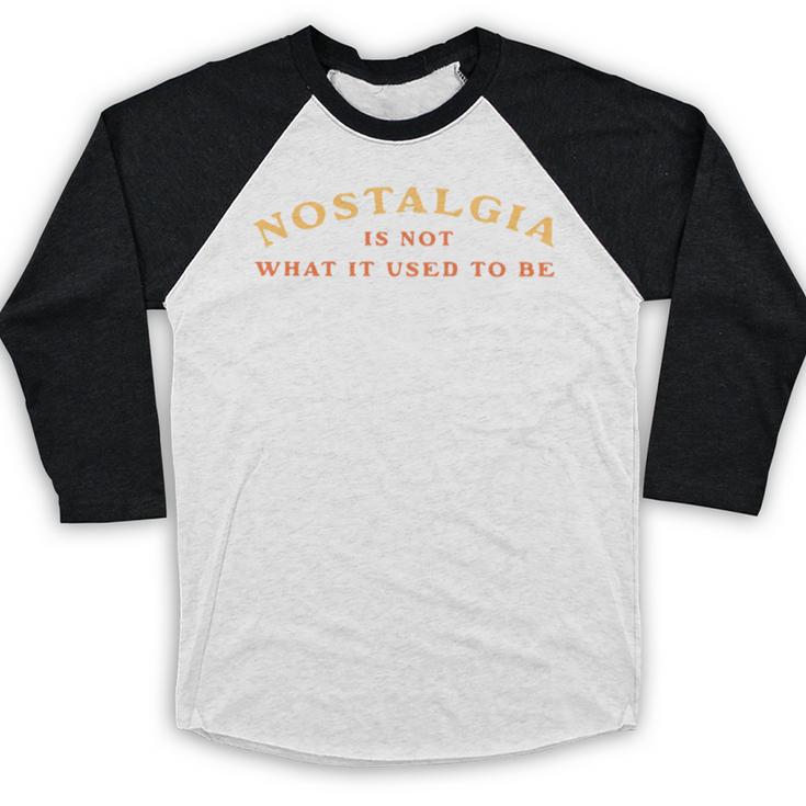 Nostalgia Is Not What It Used To Be Saying Baseball Raglan Shirt