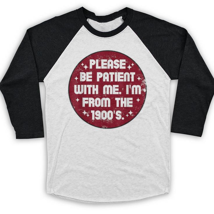 Patient I'm From The 1900s Fathers Day Please Be Baseball Raglan Shirt