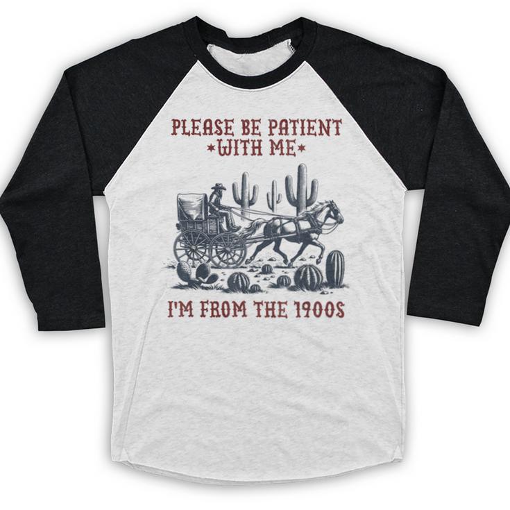 Please Be-Patient-With-Me I'm From The 1900s Baseball Raglan Shirt