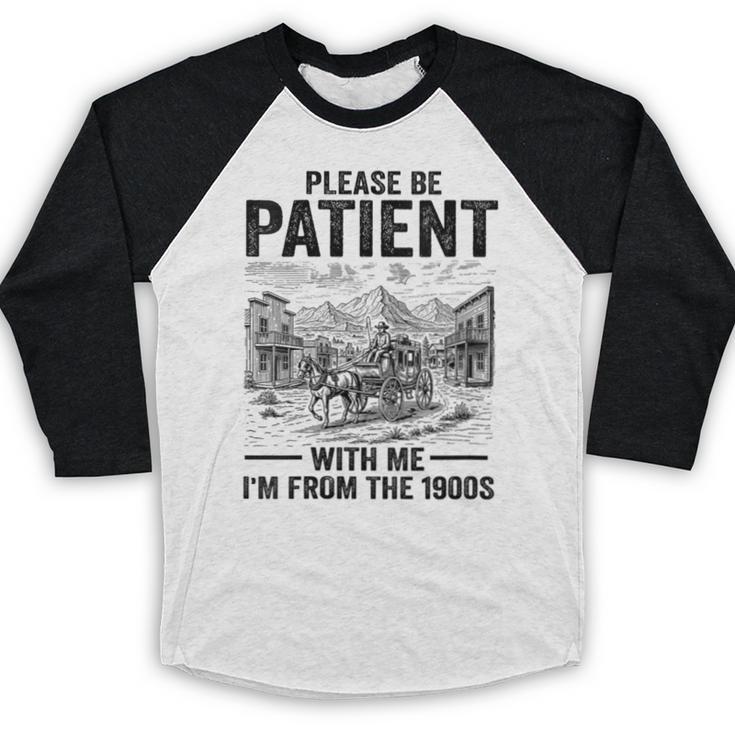 Please Be-Patient With-Me I'm From The 1900s Oregon Trail Baseball Raglan Shirt