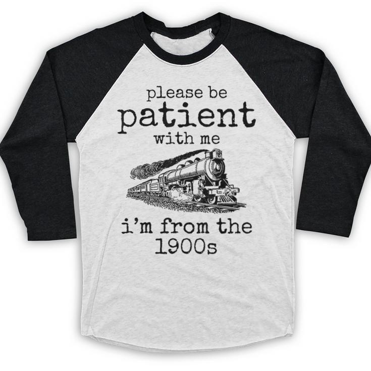 Please Be Patient With Me I'm From The 1900s Aged Train Baseball Raglan Shirt