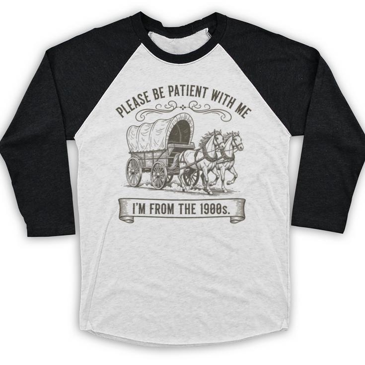 Please Be Patient With Me I'm From The 1900s Boomer Baseball Raglan Shirt