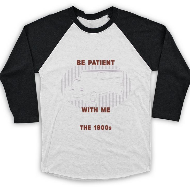 Please Be Patient With Me I'm From The 1900s Classic People Baseball Raglan Shirt