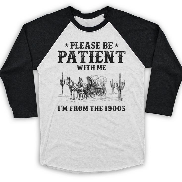 Please Be Patient With Me I'm From The 1900s Country Western Baseball Raglan Shirt